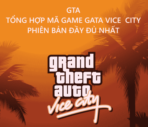 Tổng Hợp Mã Cheat Game Gta Đầy Đủ Mã Lệnh Trong Gta Vice City