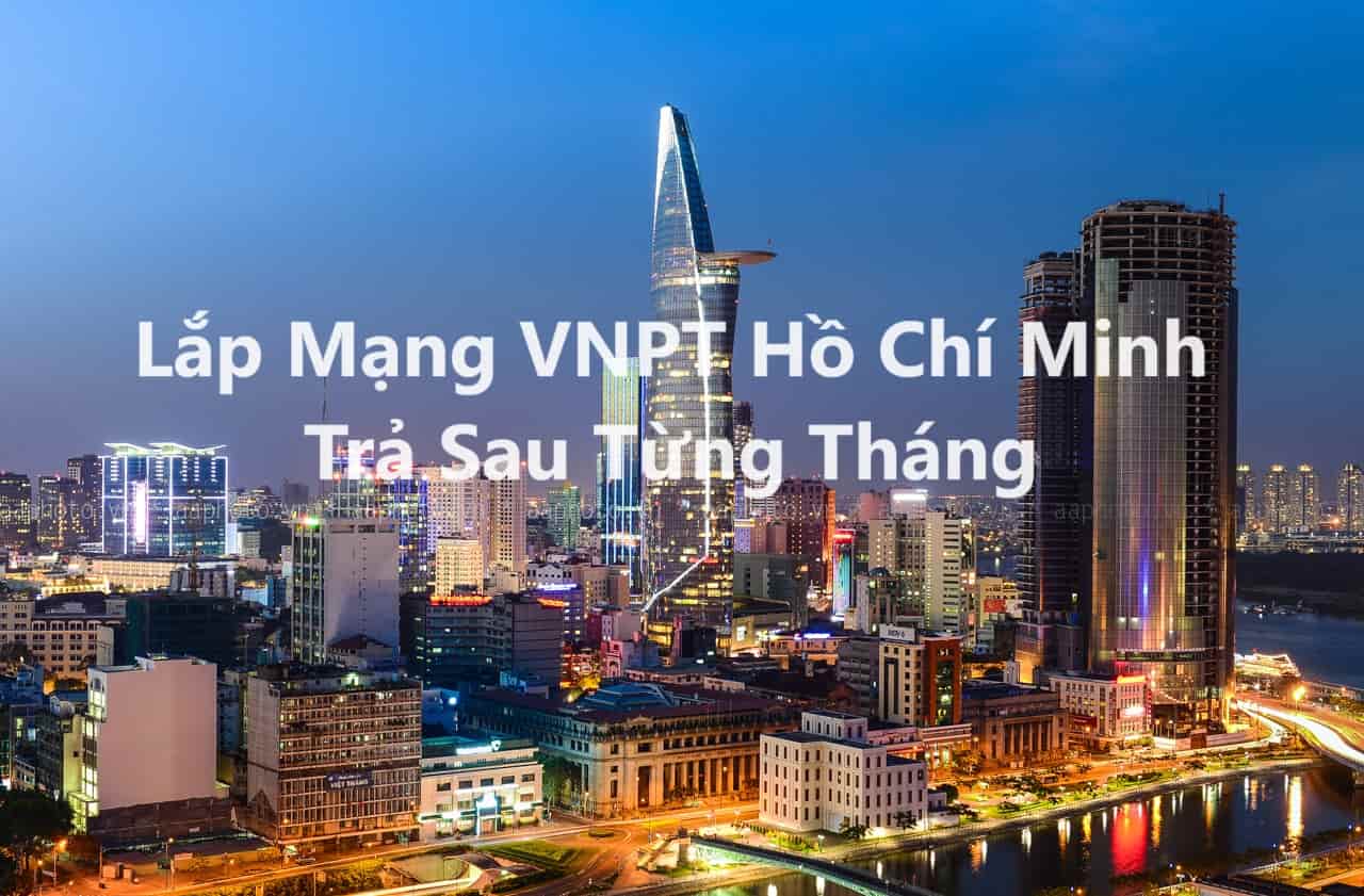 Lắp Mạng VNPT Hồ Chí Minh Trả Sau Từng Tháng