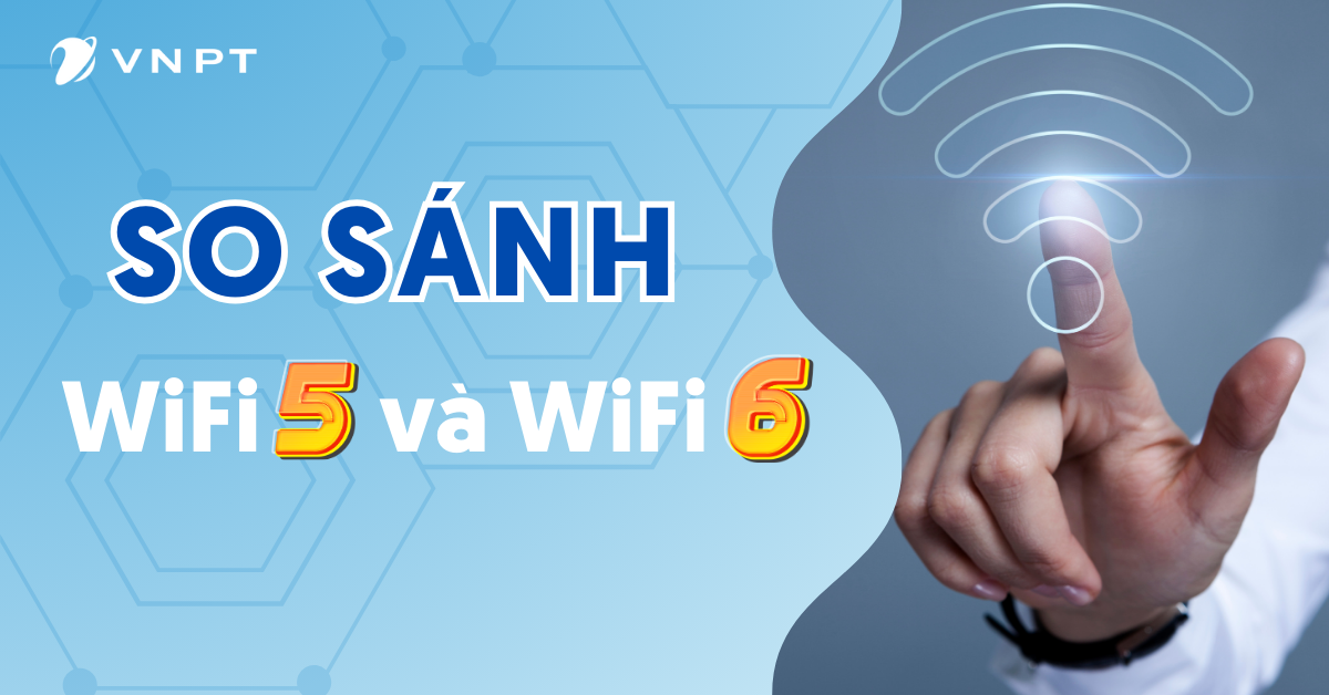 So Sánh Wifi 5 Và Wifi 6